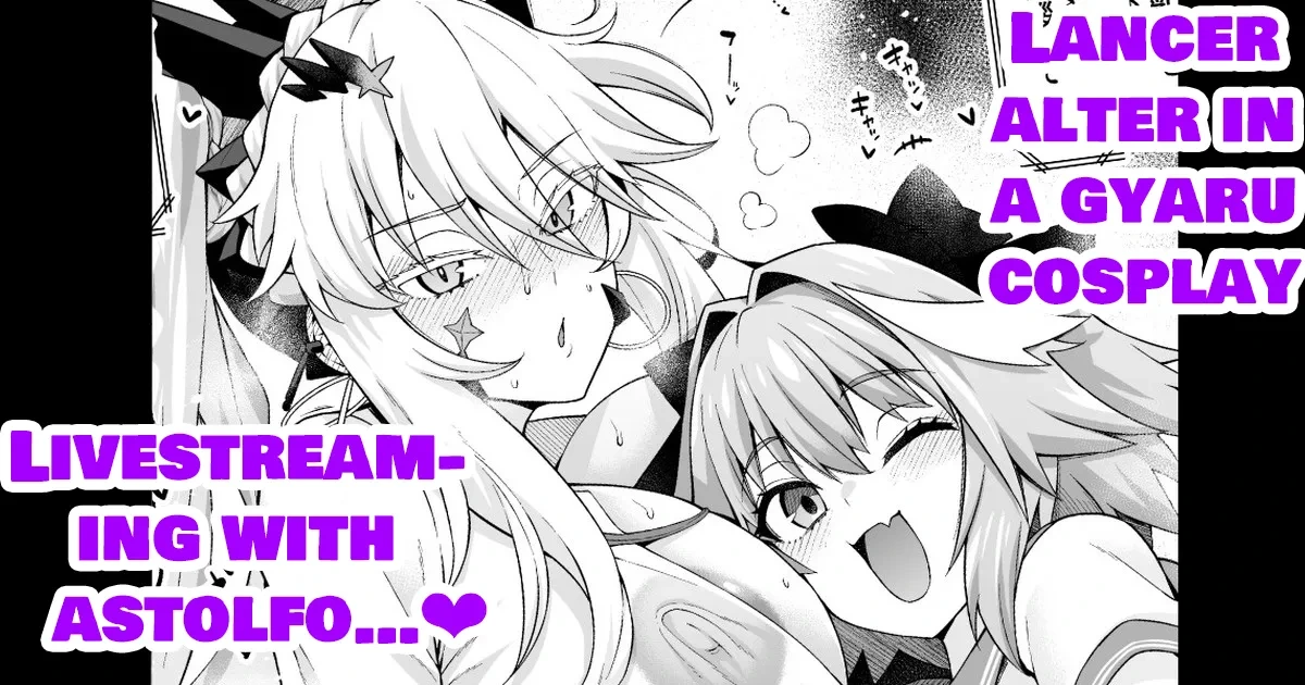 [Ankoman] Gal Chichiue Alter, Astolfo kara Gal o Manabu... | LANCER ALTER IN A GYARU COSPLAY, LIVESTREAM-ING WITH ASTOLFO... ❤ (Fate/Grand Order) [English]