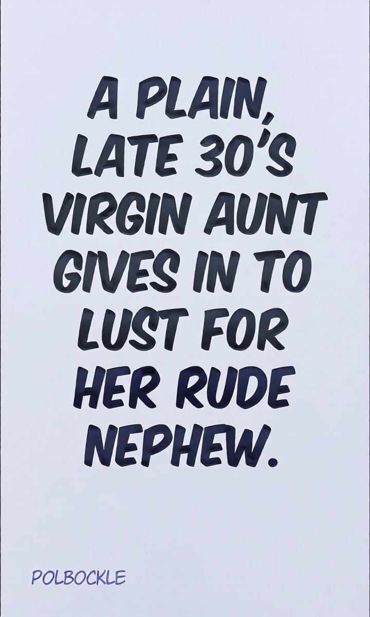 [Polbockle] A Plain Late 30's Virgin Aunt Gives In To Lust For Rude Nephew [English] [Iulius]