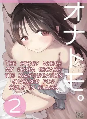[Hiyashi Makura] The Story of How My Room Became the Class Girls' Masturbation Room - Part 2 (AI Translated)